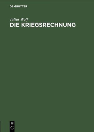 Buchcover Die Kriegsrechnung | Julius Wolf | EAN 9783111523378 | ISBN 3-11-152337-3 | ISBN 978-3-11-152337-8