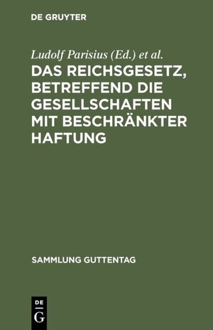 Buchcover Das Reichsgesetz, betreffend die Gesellschaften mit beschränkter Haftung  | EAN 9783111527796 | ISBN 3-11-152779-4 | ISBN 978-3-11-152779-6
