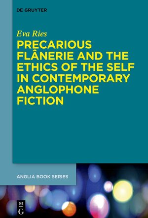Buchcover Precarious Flânerie and the Ethics of the Self in Contemporary Anglophone Fiction | Eva Ries | EAN 9783111530925 | ISBN 3-11-153092-2 | ISBN 978-3-11-153092-5