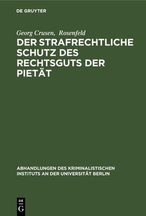 Buchcover Der strafrechtliche Schutz des Rechtsguts der Pietät | Georg Crusen | EAN 9783111536200 | ISBN 3-11-153620-3 | ISBN 978-3-11-153620-0