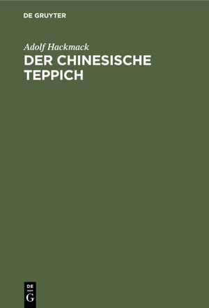 Buchcover Der chinesische Teppich | Adolf Hackmack | EAN 9783111540146 | ISBN 3-11-154014-6 | ISBN 978-3-11-154014-6