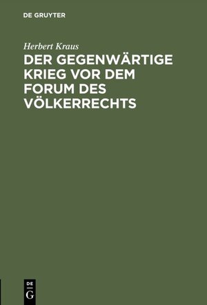 Buchcover Der gegenwärtige Krieg vor dem Forum des Völkerrechts | Herbert Kraus | EAN 9783111542492 | ISBN 3-11-154249-1 | ISBN 978-3-11-154249-2