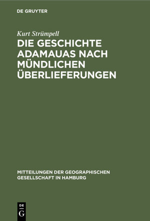 Buchcover Die Geschichte Adamauas nach mündlichen Überlieferungen | Kurt Strümpell | EAN 9783111542669 | ISBN 3-11-154266-1 | ISBN 978-3-11-154266-9