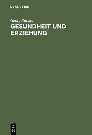 Buchcover Gesundheit und Erziehung | Georg Sticker | EAN 9783111543642 | ISBN 3-11-154364-1 | ISBN 978-3-11-154364-2