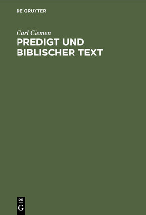 Buchcover Predigt und biblischer Text | Carl Clemen | EAN 9783111546315 | ISBN 3-11-154631-4 | ISBN 978-3-11-154631-5