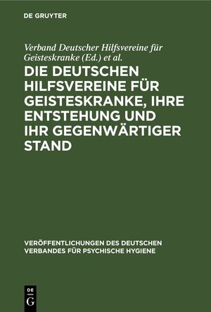 Buchcover Die Deutschen Hilfsvereine für Geisteskranke, ihre Entstehung und ihr gegenwärtiger Stand  | EAN 9783111546599 | ISBN 3-11-154659-4 | ISBN 978-3-11-154659-9