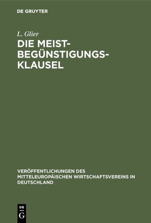 Buchcover Die Meistbegünstigungs-Klausel | L. Glier | EAN 9783111547329 | ISBN 3-11-154732-9 | ISBN 978-3-11-154732-9