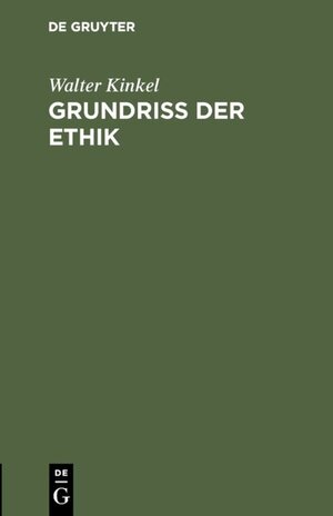 Buchcover Grundriss der Ethik | Walter Kinkel | EAN 9783111550596 | ISBN 3-11-155059-1 | ISBN 978-3-11-155059-6
