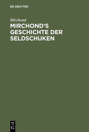 Buchcover Mirchond's Geschichte der Seldschuken | Mirchond | EAN 9783111551821 | ISBN 3-11-155182-2 | ISBN 978-3-11-155182-1