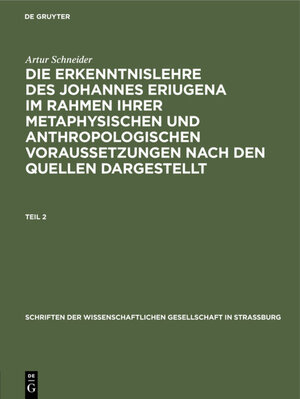 Buchcover Artur Schneider: Die Erkenntnislehre des Johannes Eriugena im Rahmen... / Artur Schneider: Die Erkenntnislehre des Johannes Eriugena im Rahmen.... Teil 2 | Artur Schneider | EAN 9783111554341 | ISBN 3-11-155434-1 | ISBN 978-3-11-155434-1