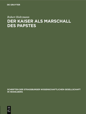 Buchcover Der Kaiser als Marschall des Papstes | Robert Holtzmann | EAN 9783111554358 | ISBN 3-11-155435-X | ISBN 978-3-11-155435-8