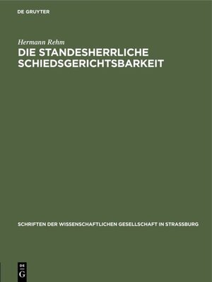 Buchcover Die standesherrliche Schiedsgerichtsbarkeit | Hermann Rehm | EAN 9783111554396 | ISBN 3-11-155439-2 | ISBN 978-3-11-155439-6