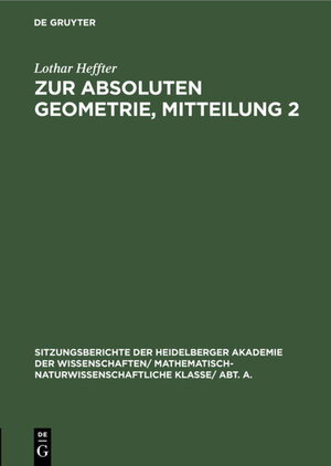Buchcover Zur absoluten Geometrie, Mitteilung 2 | Lothar Heffter | EAN 9783111558554 | ISBN 3-11-155855-X | ISBN 978-3-11-155855-4