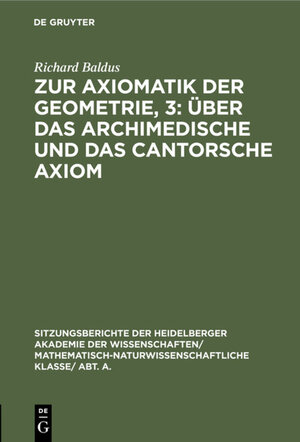 Buchcover Zur Axiomatik der Geometrie, 3: Über das Archimedische und das Cantorsche Axiom | Richard Baldus | EAN 9783111561165 | ISBN 3-11-156116-X | ISBN 978-3-11-156116-5
