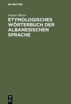 Buchcover Etymologisches Wörterbuch der albanesischen Sprache | Gustav Meyer | EAN 9783111562261 | ISBN 3-11-156226-3 | ISBN 978-3-11-156226-1