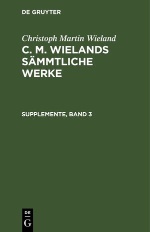 Buchcover Christoph Martin Wieland: C. M. Wielands Sämmtliche Werke / Supplemente Dritter Band | Christoph Martin Wieland | EAN 9783111564432 | ISBN 3-11-156443-6 | ISBN 978-3-11-156443-2