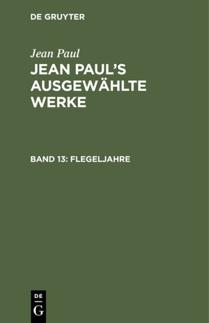 Buchcover Jean Paul: Jean Paul’s ausgewählte Werke / Flegeljahre | Jean Paul | EAN 9783111564906 | ISBN 3-11-156490-8 | ISBN 978-3-11-156490-6