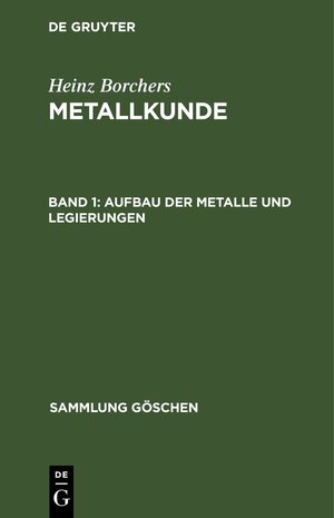 Buchcover Heinz Borchers: Metallkunde / Aufbau der Metalle und Legierungen | Heinz Borchers | EAN 9783111568287 | ISBN 3-11-156828-8 | ISBN 978-3-11-156828-7