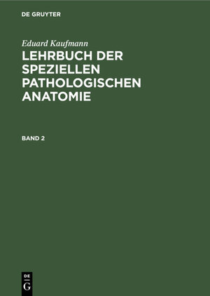 Buchcover Eduard Kaufmann: Lehrbuch der speziellen pathologischen Anatomie / Eduard Kaufmann: Lehrbuch der speziellen pathologischen Anatomie. Band 2 | Eduard Kaufmann | EAN 9783111573090 | ISBN 3-11-157309-5 | ISBN 978-3-11-157309-0