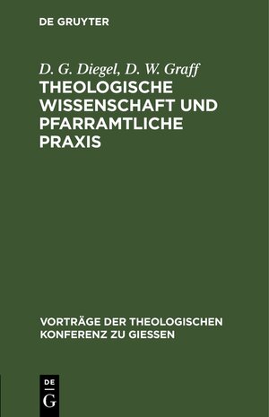 Buchcover Theologische Wissenschaft und pfarramtliche Praxis | D. G. Diegel | EAN 9783111574011 | ISBN 3-11-157401-6 | ISBN 978-3-11-157401-1
