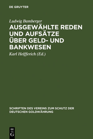 Buchcover Ausgewählte Reden und Aufsätze über Geld- und Bankwesen | Ludwig Bamberger | EAN 9783111574097 | ISBN 3-11-157409-1 | ISBN 978-3-11-157409-7