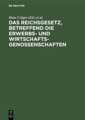 Buchcover Das Reichsgesetz, betreffend die Erwerbs- und Wirtschaftsgenossenschaften  | EAN 9783111574677 | ISBN 3-11-157467-9 | ISBN 978-3-11-157467-7