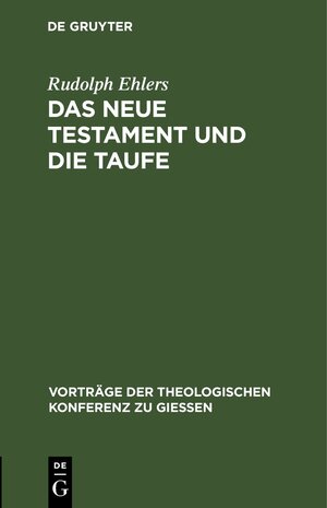 Buchcover Das neue Testament und die Taufe | Rudolph Ehlers | EAN 9783111575315 | ISBN 3-11-157531-4 | ISBN 978-3-11-157531-5
