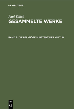 Buchcover Paul Tillich: Gesammelte Werke / Die religiöse Substanz der Kultur | Paul Tillich | EAN 9783111576602 | ISBN 3-11-157660-4 | ISBN 978-3-11-157660-2