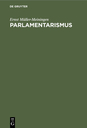 Buchcover Parlamentarismus | Ernst Müller-Meiningen | EAN 9783111577494 | ISBN 3-11-157749-X | ISBN 978-3-11-157749-4