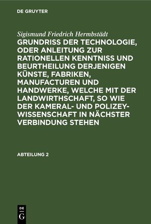 Buchcover Sigismund Friedrich Hermbstädt: Grundriss der Technologie, oder Anleitung... / Sigismund Friedrich Hermbstädt: Grundriss der Technologie, oder Anleitung.... Abteilung 2 | Sigismund Friedrich Hermbstädt | EAN 9783111577685 | ISBN 3-11-157768-6 | ISBN 978-3-11-157768-5