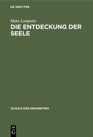 Buchcover Die Entdeckung der Seele | Hans Lungwitz | EAN 9783111578132 | ISBN 3-11-157813-5 | ISBN 978-3-11-157813-2