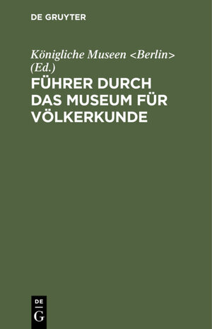 Buchcover Führer durch das Museum für Völkerkunde  | EAN 9783111578750 | ISBN 3-11-157875-5 | ISBN 978-3-11-157875-0