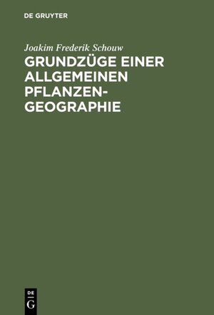 Buchcover Grundzüge einer allgemeinen Pflanzengeographie | Joakim Frederik Schouw | EAN 9783111580531 | ISBN 3-11-158053-9 | ISBN 978-3-11-158053-1