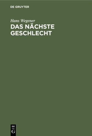 Buchcover Das nächste Geschlecht | Hans Wegener | EAN 9783111580913 | ISBN 3-11-158091-1 | ISBN 978-3-11-158091-3