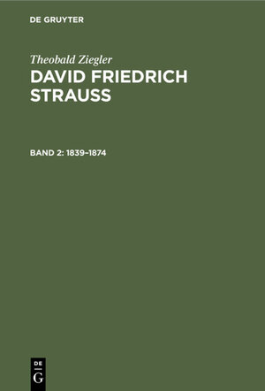 Buchcover Theobald Ziegler: David Friedrich Strauss / 1839–1874 | Theobald Ziegler | EAN 9783111582047 | ISBN 3-11-158204-3 | ISBN 978-3-11-158204-7