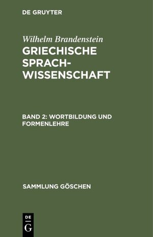 Buchcover Wilhelm Brandenstein: Griechische Sprachwissenschaft / Wortbildung und Formenlehre | Wilhelm Brandenstein | EAN 9783111587738 | ISBN 3-11-158773-8 | ISBN 978-3-11-158773-8