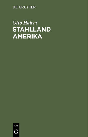 Buchcover Stahlland Amerika | Otto Halem | EAN 9783111590042 | ISBN 3-11-159004-6 | ISBN 978-3-11-159004-2