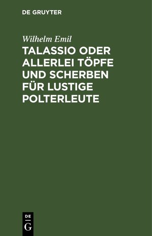 Buchcover Talassio oder allerlei Töpfe und Scherben für lustige Polterleute | Wilhelm Emil | EAN 9783111590066 | ISBN 3-11-159006-2 | ISBN 978-3-11-159006-6