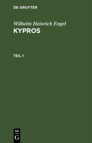 Buchcover Wilhelm Heinrich Engel: Kypros / Wilhelm Heinrich Engel: Kypros. Teil 1 | Wilhelm Heinrich Engel | EAN 9783111592206 | ISBN 3-11-159220-0 | ISBN 978-3-11-159220-6