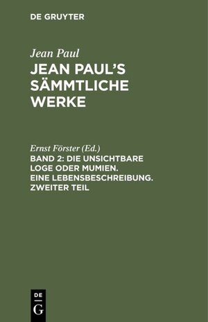 Buchcover Jean Paul: Jean Paul’s Sämmtliche Werke / Die unsichtbare Loge oder Mumien. Eine Lebensbeschreibung. Zweiter Teil  | EAN 9783111593678 | ISBN 3-11-159367-3 | ISBN 978-3-11-159367-8