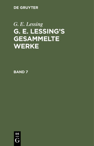 Buchcover G. E. Lessing: G. E. Lessing’s gesammelte Werke / G. E. Lessing: G. E. Lessing’s gesammelte Werke. Band 7 | G. E. Lessing | EAN 9783111594248 | ISBN 3-11-159424-6 | ISBN 978-3-11-159424-8