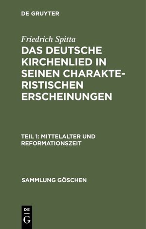 Buchcover Friedrich Spitta: Das deutsche Kirchenlied in seinen charakteristischen Erscheinungen / Mittelalter und Reformationszeit | Friedrich Spitta | EAN 9783111595955 | ISBN 3-11-159595-1 | ISBN 978-3-11-159595-5