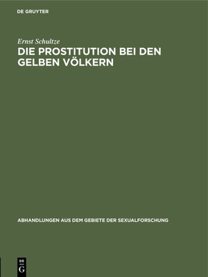 Buchcover Die Prostitution bei den gelben Völkern | Ernst Schultze | EAN 9783111596778 | ISBN 3-11-159677-X | ISBN 978-3-11-159677-8