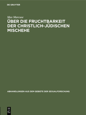 Buchcover Über die Fruchtbarkeit der christlich-jüdischen Mischehe | Max Marcuse | EAN 9783111596785 | ISBN 3-11-159678-8 | ISBN 978-3-11-159678-5