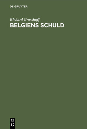 Buchcover Belgiens Schuld | Richard Grasshoff | EAN 9783111597058 | ISBN 3-11-159705-9 | ISBN 978-3-11-159705-8