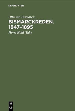 Buchcover Bismarckreden. 1847–1895 | Otto von Bismarck | EAN 9783111598390 | ISBN 3-11-159839-X | ISBN 978-3-11-159839-0