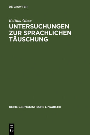 Buchcover Untersuchungen zur sprachlichen Täuschung | Bettina Giese | EAN 9783111599168 | ISBN 3-11-159916-7 | ISBN 978-3-11-159916-8
