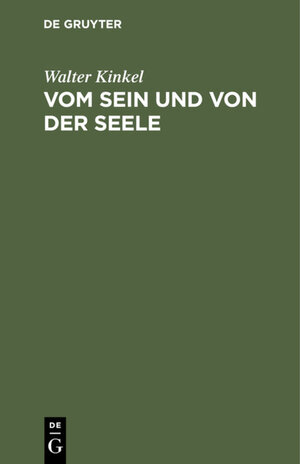 Buchcover Vom Sein und von der Seele | Walter Kinkel | EAN 9783111600291 | ISBN 3-11-160029-7 | ISBN 978-3-11-160029-1