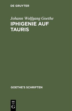 Buchcover Johann Wolfgang von Goethe: Goethe’s Schriften / [Iphigenie auf Tauris - Ein Schauspiel] | Johann Wolfgang Goethe | EAN 9783111605005 | ISBN 3-11-160500-0 | ISBN 978-3-11-160500-5