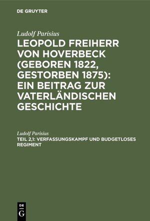Buchcover Ludolf Parisius: Leopold Freiherr von Hoverbeck / Verfassungskampf und budgetloses Regiment | Ludolf Parisius | EAN 9783111605333 | ISBN 3-11-160533-7 | ISBN 978-3-11-160533-3